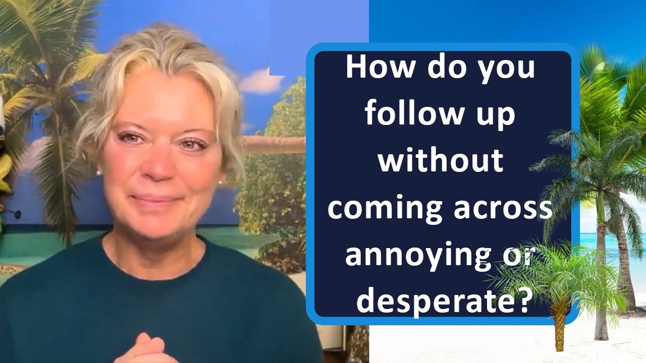 How do you follow up leads without coming across annoying or desperate?